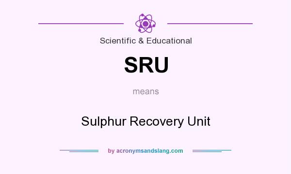 What does SRU mean? It stands for Sulphur Recovery Unit