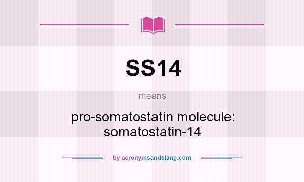 What does SS14 mean? It stands for pro-somatostatin molecule: somatostatin-14