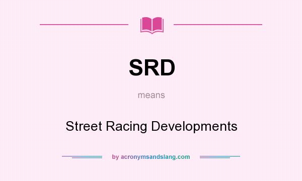 What does SRD mean? It stands for Street Racing Developments