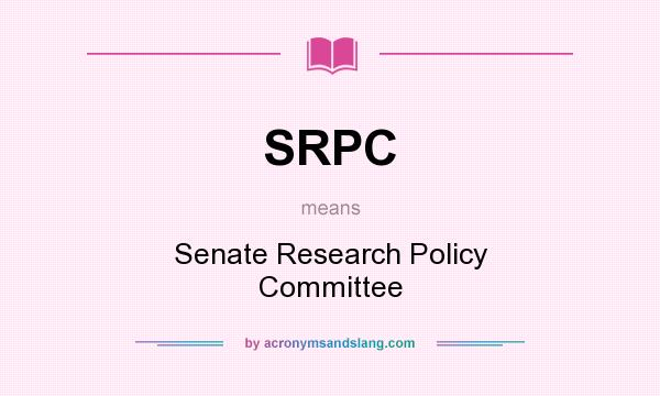What does SRPC mean? It stands for Senate Research Policy Committee