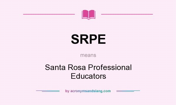 What does SRPE mean? It stands for Santa Rosa Professional Educators