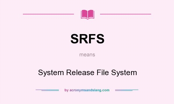What does SRFS mean? It stands for System Release File System