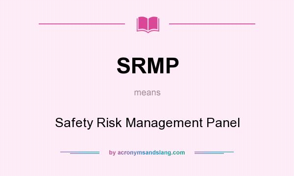 What does SRMP mean? It stands for Safety Risk Management Panel