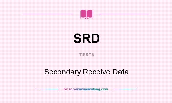 What does SRD mean? It stands for Secondary Receive Data