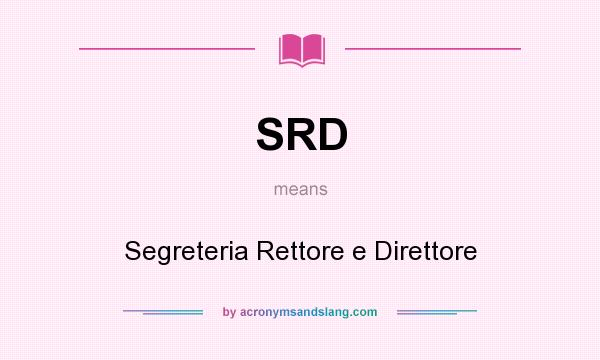 What does SRD mean? It stands for Segreteria Rettore e Direttore