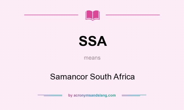What does SSA mean? It stands for Samancor South Africa
