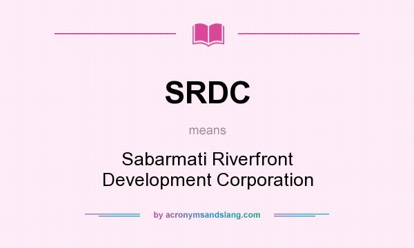 What does SRDC mean? It stands for Sabarmati Riverfront Development Corporation