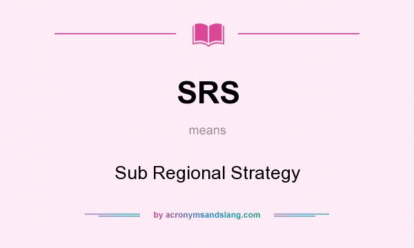 What does SRS mean? It stands for Sub Regional Strategy
