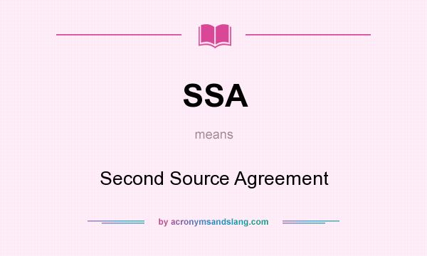 What does SSA mean? It stands for Second Source Agreement