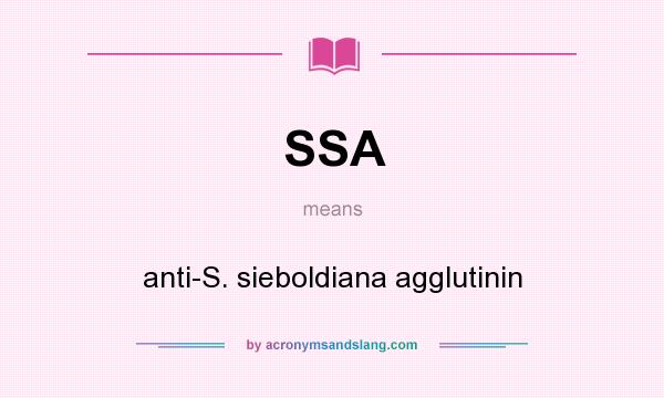 What does SSA mean? It stands for anti-S. sieboldiana agglutinin