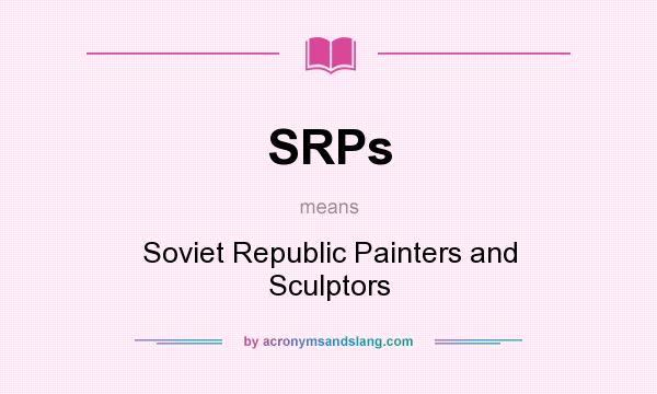 What does SRPs mean? It stands for Soviet Republic Painters and Sculptors