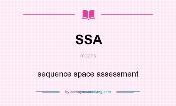 What does SSA mean? It stands for sequence space assessment