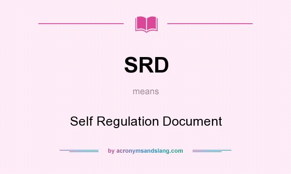 What does SRD mean? It stands for Self Regulation Document