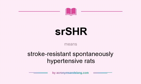 What does srSHR mean? It stands for stroke-resistant spontaneously hypertensive rats