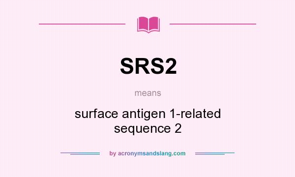 What does SRS2 mean? It stands for surface antigen 1-related sequence 2