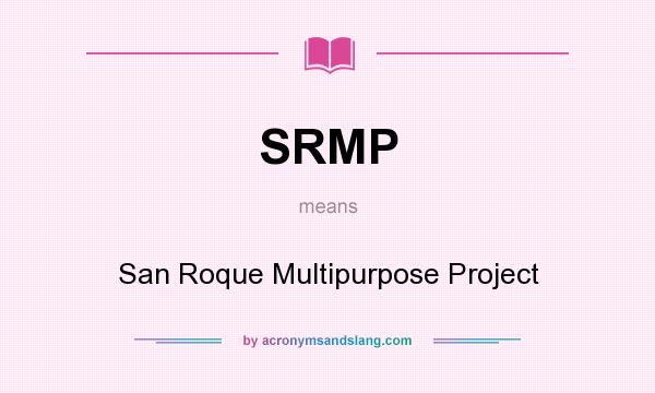What does SRMP mean? It stands for San Roque Multipurpose Project