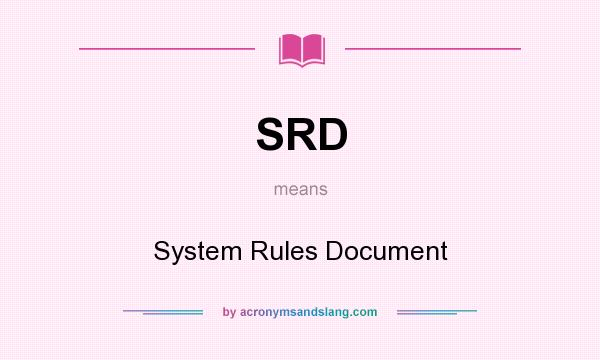 What does SRD mean? It stands for System Rules Document