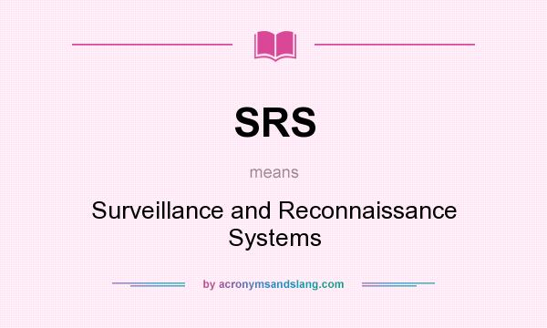 What does SRS mean? It stands for Surveillance and Reconnaissance Systems