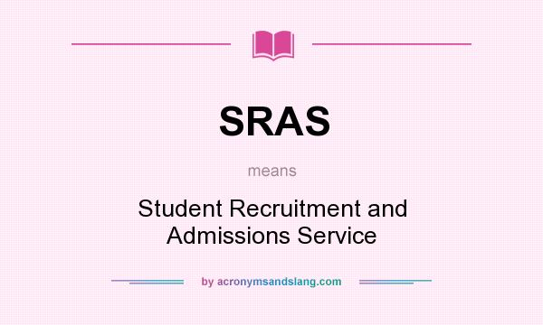 What does SRAS mean? It stands for Student Recruitment and Admissions Service