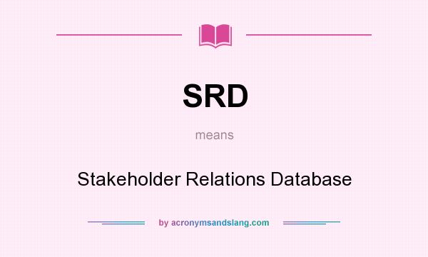What does SRD mean? It stands for Stakeholder Relations Database