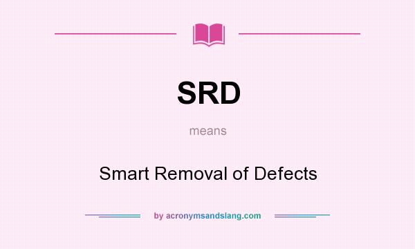 What does SRD mean? It stands for Smart Removal of Defects