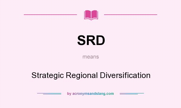 What does SRD mean? It stands for Strategic Regional Diversification