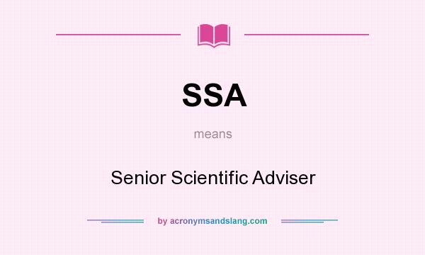 What does SSA mean? It stands for Senior Scientific Adviser