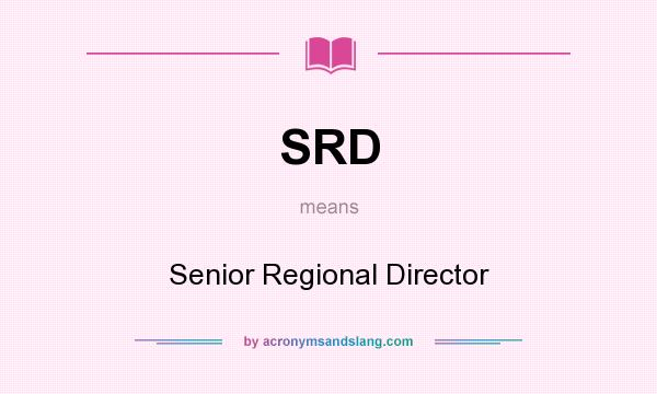What does SRD mean? It stands for Senior Regional Director