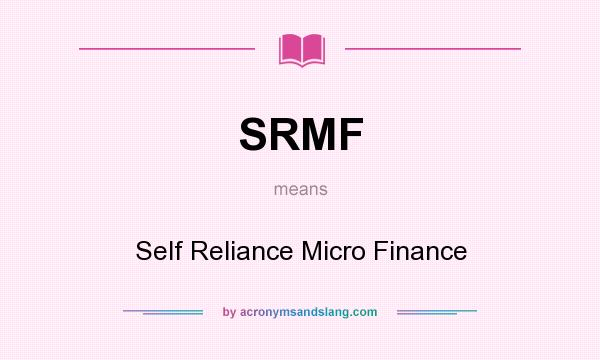 What does SRMF mean? It stands for Self Reliance Micro Finance