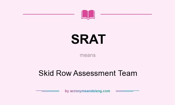 What does SRAT mean? It stands for Skid Row Assessment Team