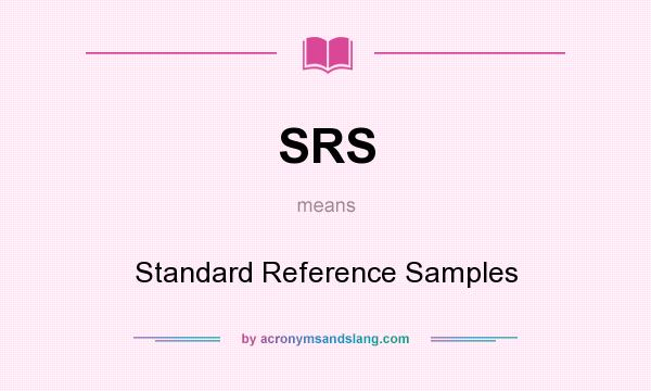 What does SRS mean? It stands for Standard Reference Samples