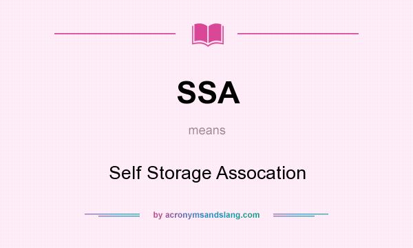 What does SSA mean? It stands for Self Storage Assocation
