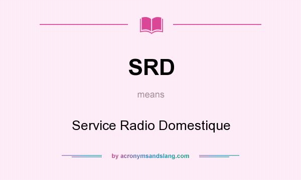 What does SRD mean? It stands for Service Radio Domestique