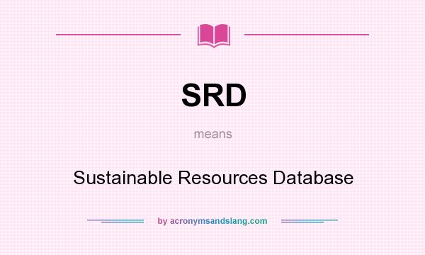 What does SRD mean? It stands for Sustainable Resources Database