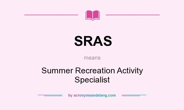What does SRAS mean? It stands for Summer Recreation Activity Specialist