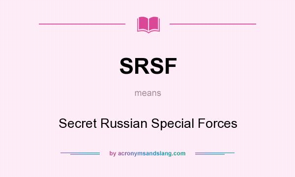 What does SRSF mean? It stands for Secret Russian Special Forces