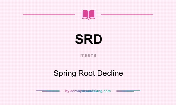 What does SRD mean? It stands for Spring Root Decline