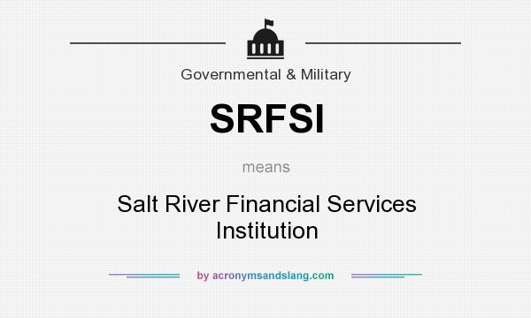 What does SRFSI mean? It stands for Salt River Financial Services Institution