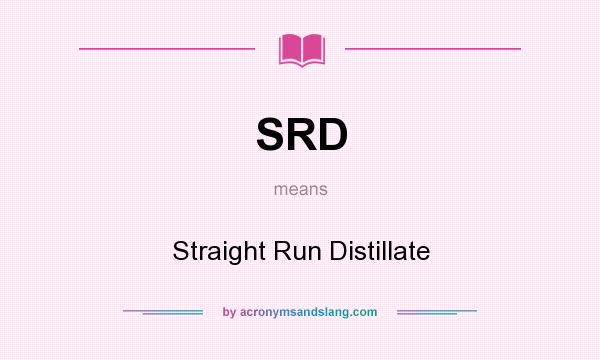 What does SRD mean? It stands for Straight Run Distillate
