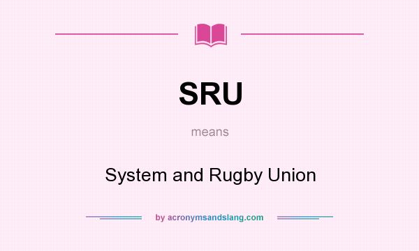What does SRU mean? It stands for System and Rugby Union