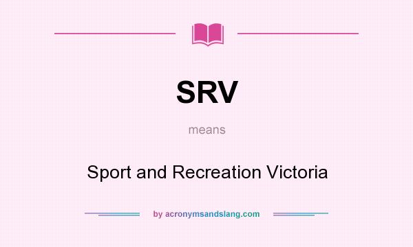 What does SRV mean? It stands for Sport and Recreation Victoria