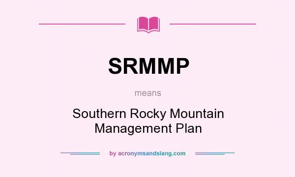 What does SRMMP mean? It stands for Southern Rocky Mountain Management Plan