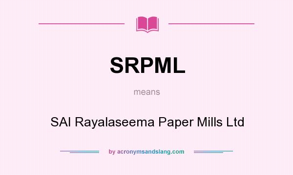 What does SRPML mean? It stands for SAI Rayalaseema Paper Mills Ltd