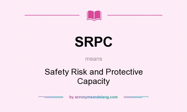 What does SRPC mean? It stands for Safety Risk and Protective Capacity