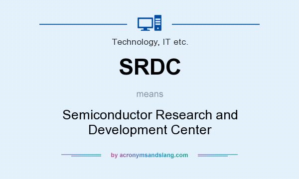 What does SRDC mean? It stands for Semiconductor Research and Development Center