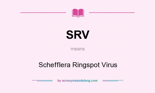 What does SRV mean? It stands for Schefflera Ringspot Virus