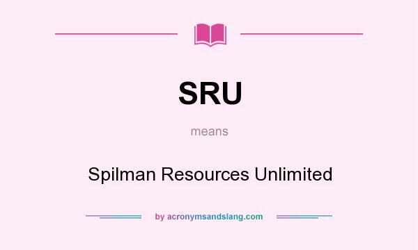 What does SRU mean? It stands for Spilman Resources Unlimited