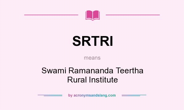 What does SRTRI mean? It stands for Swami Ramananda Teertha Rural Institute