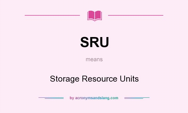 What does SRU mean? It stands for Storage Resource Units