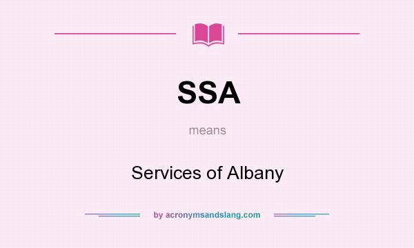 What does SSA mean? It stands for Services of Albany